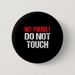 Not Friendly Do Not Touch Funny Sarcasm Quote  6 Cm Round Badge