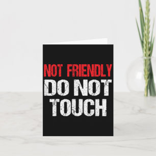 Not Friendly Do Not Touch Funny Sarcasm Quote Card