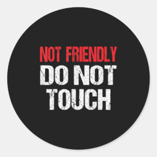 Not Friendly Do Not Touch Funny Sarcasm Quote Classic Round Sticker