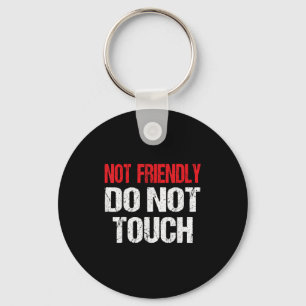 Not Friendly Do Not Touch Funny Sarcasm Quote  Key Ring