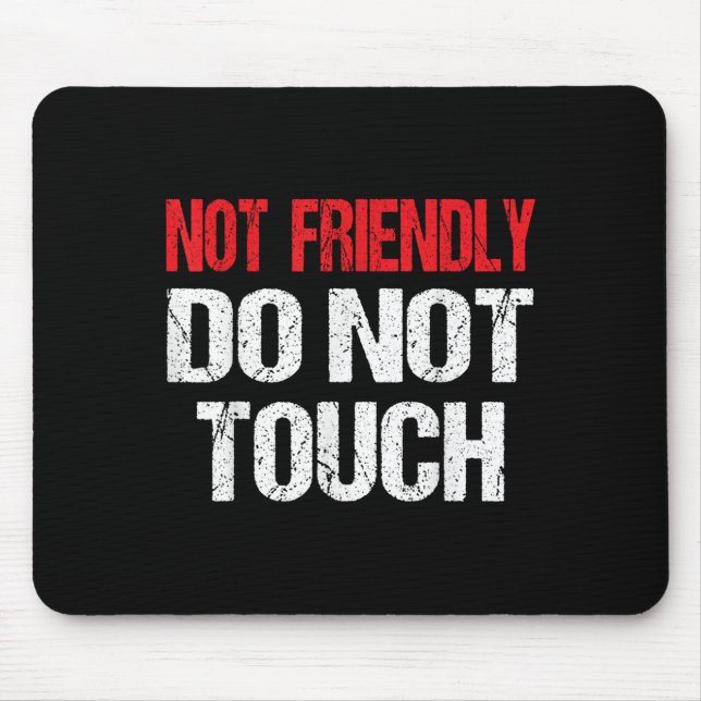 Not Friendly Do Not Touch Funny Sarcasm Quote  Mouse Pad (Front)