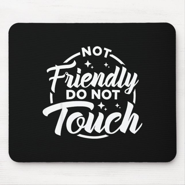 Not Friendly Do Not Touch Funny Sarcastic Quote _1 Mouse Pad (Front)