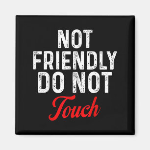 Not Friendly Do Not Touch Funny Sarcastic Quote _2 Magnet