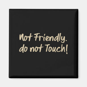Not Friendly Do Not Touch Funny Sarcastic Quote _3 Magnet