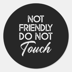 Not Friendly Do Not Touch Funny Sarcastic Quote  Classic Round Sticker