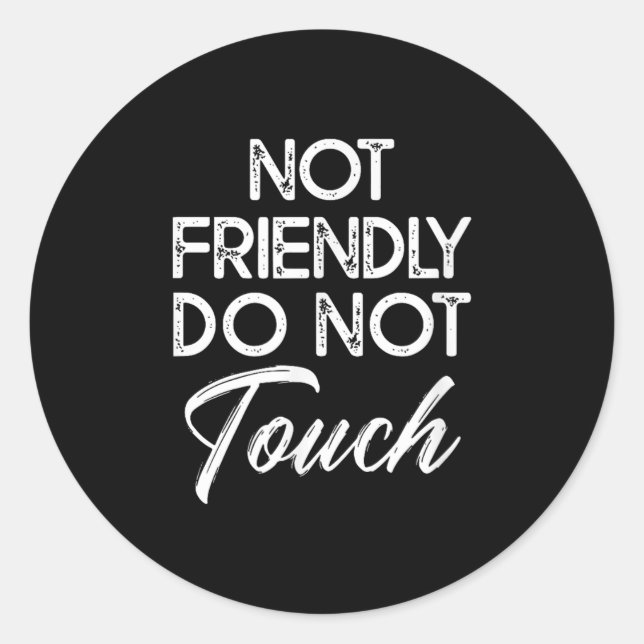 Not Friendly Do Not Touch Funny Sarcastic Quote  Classic Round Sticker (Front)