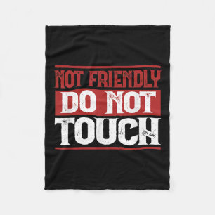 Not Friendly Do Not Touch Funny Sarcastic Quote Cu Fleece Blanket