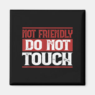 Not Friendly Do Not Touch Funny Sarcastic Quote Cu Magnet
