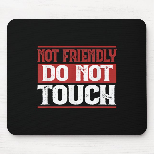 Not Friendly Do Not Touch Funny Sarcastic Quote Cu Mouse Pad (Front)