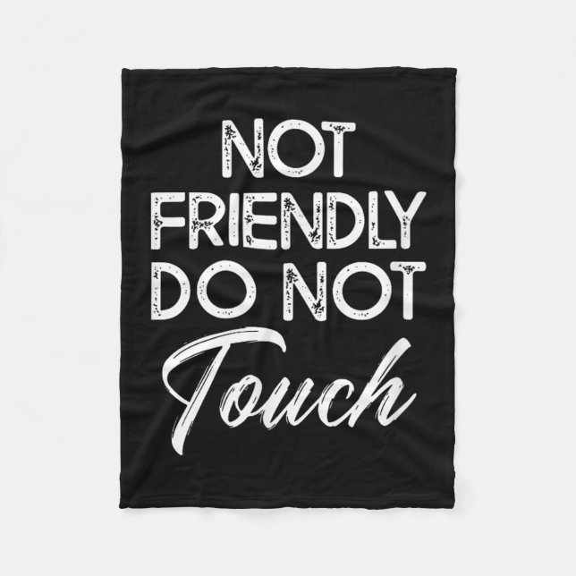 Not Friendly Do Not Touch Funny Sarcastic Quote  Fleece Blanket (Front)