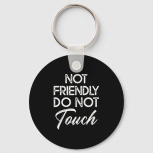 Not Friendly Do Not Touch Funny Sarcastic Quote Key Ring