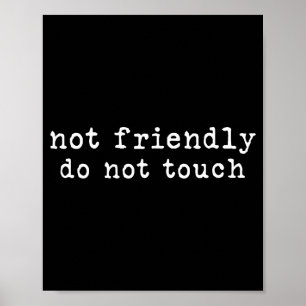 Not Friendly Do Not Touch Funny Sarcastic Quote Poster