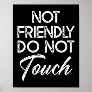 Not Friendly Do Not Touch Funny Sarcastic Quote  Poster
