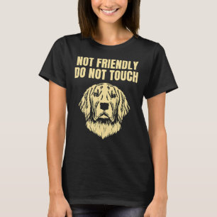 Not Friendly Do Not Touch Grumpy Golden Retriever  T-Shirt