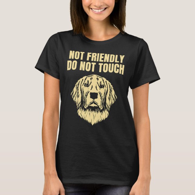 Not Friendly Do Not Touch Grumpy Golden Retriever  T-Shirt (Front)