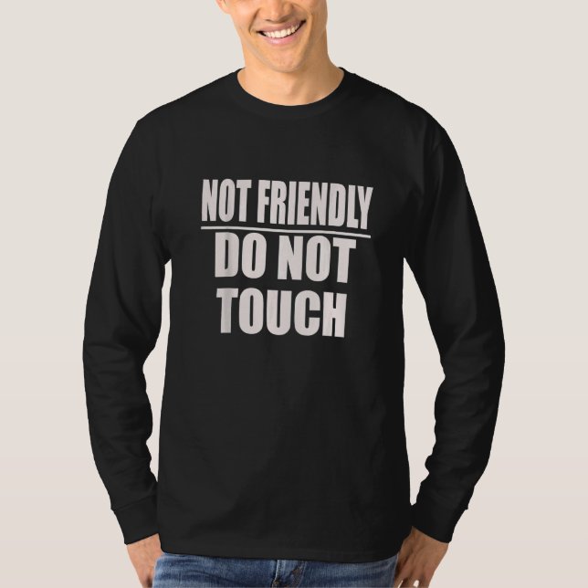 Not Friendly Do Not Touch   Quote T-Shirt (Front)
