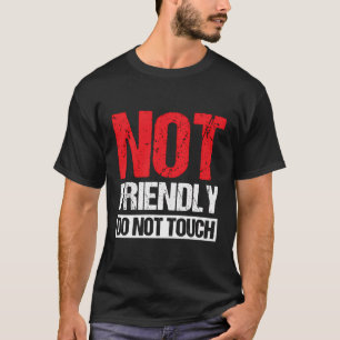Not Friendly Do Not Touch T-Shirt