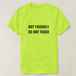 NOT FRIENDLY DO NOT TOUCH T-Shirt