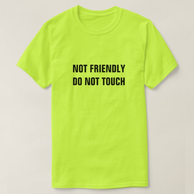 NOT FRIENDLY DO NOT TOUCH T-Shirt (Design Front)