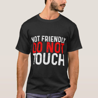 Not Friendly, Do Not Touch -- T-Shirt