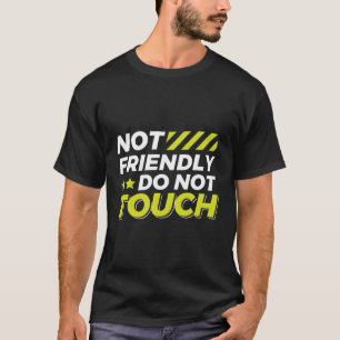 Not Friendly Do Not Touch T-Shirt