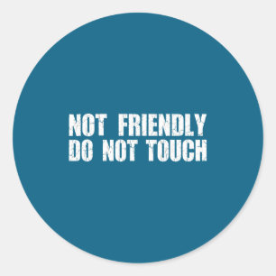 Not Friendly Don't Touch Funny Sarcastic Quote For Classic Round Sticker