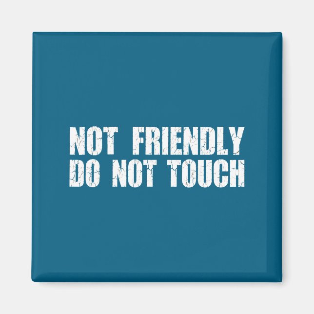 Not Friendly Don't Touch Funny Sarcastic Quote For Magnet (Front)
