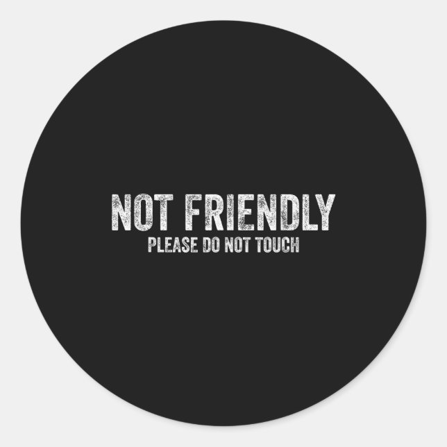 Not Friendly Please Do Not Touch Funny Sarcastic Q Classic Round Sticker (Front)