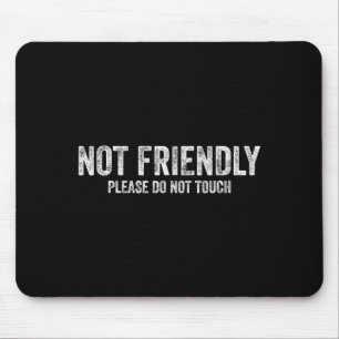 Not Friendly Please Do Not Touch Funny Sarcastic Q Mouse Pad