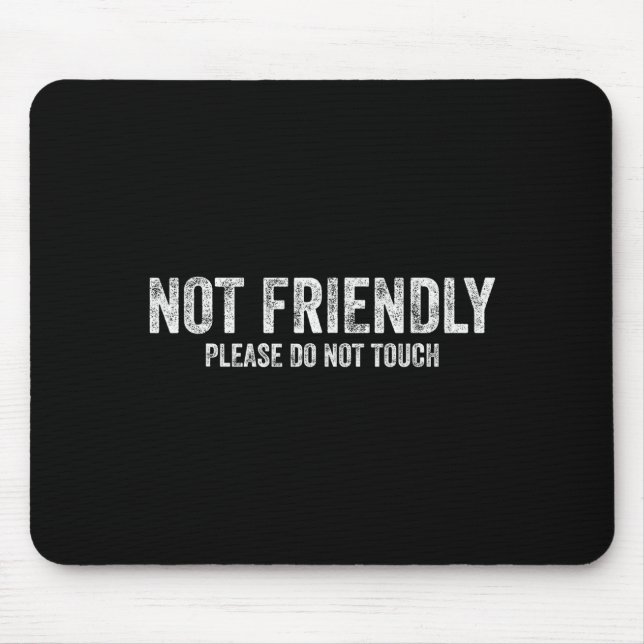 Not Friendly Please Do Not Touch Funny Sarcastic Q Mouse Pad (Front)
