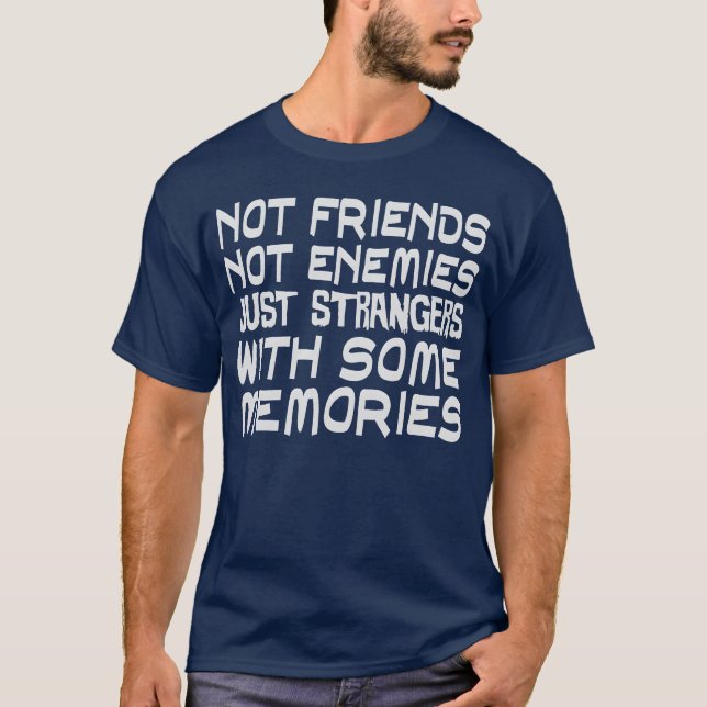 Not Friends Not Enemies Just Strangers With Some f T-Shirt (Front)