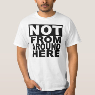 Not From Around Here T-Shirt