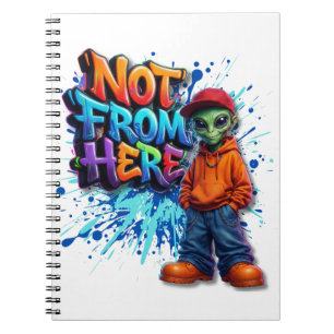 Not From Here Funny Alien Streetwear Design Notebook