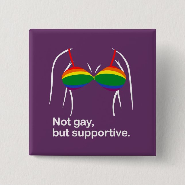 Not gay but supportive bra.png 15 cm square badge (Front)