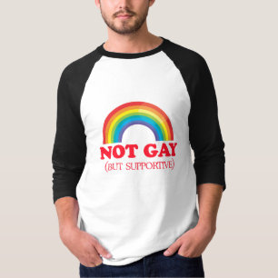 NOT GAY, but supportive T-Shirt