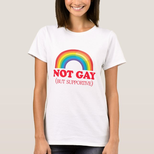 NOT GAY, but supportive T-Shirt (Front)