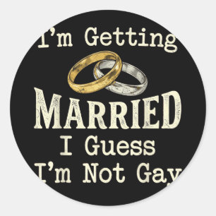 Not Gay Groom Engaged Boys Night Out Wedding Classic Round Sticker