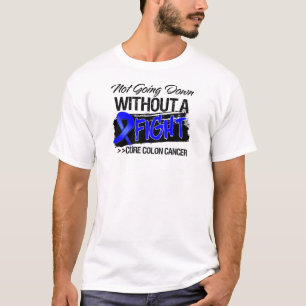 Not Going Down Without a Fight - Colon Cancer T-Shirt