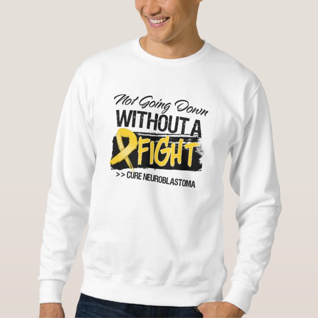 Not Going Down Without a Fight - Neuroblastoma Sweatshirt (Front)