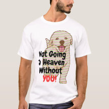 Not Going To Heaven Without You Dog T-Shirt