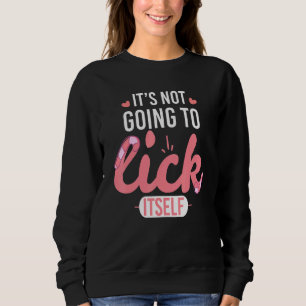 Not Going To Lick Itself Sweets Candy Sweatshirt