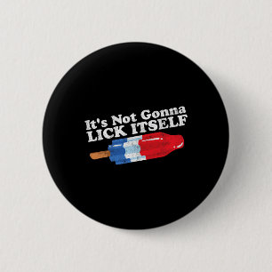 Not Gonna Lick Itself Funny Popsicle 4th Of July G 6 Cm Round Badge