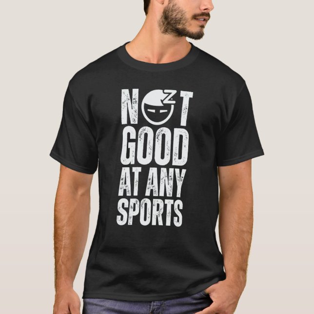 Not Good At Any Sports T-Shirt (Front)