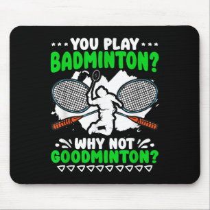 Not Goodminton Racket Shuttle Hobby Badminton Play Mouse Pad