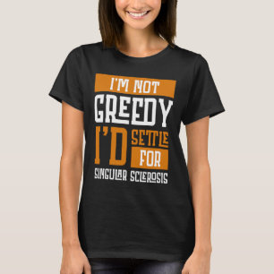Not Greedy I's Settle For Multiple Sclerosis T-Shirt