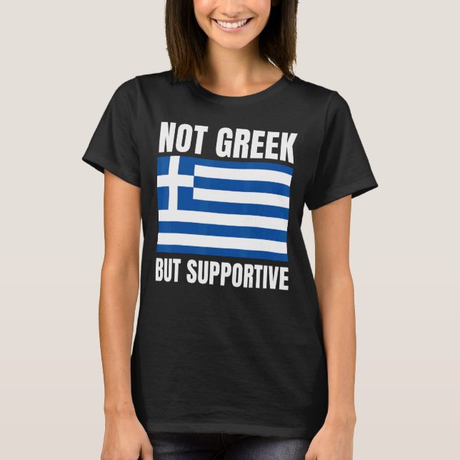 Not Greek But Supportive Greece Flag Support T-Shirt (Front)
