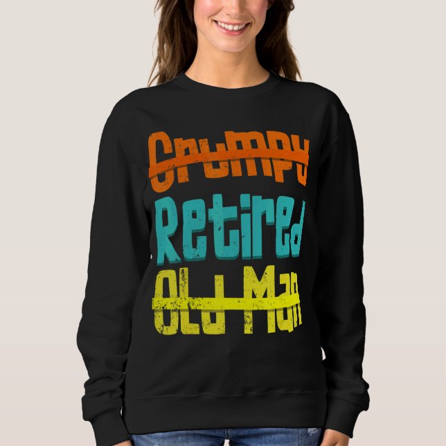 Not Grumpy Not An Old Man Happily Retired Distress Sweatshirt (Front)