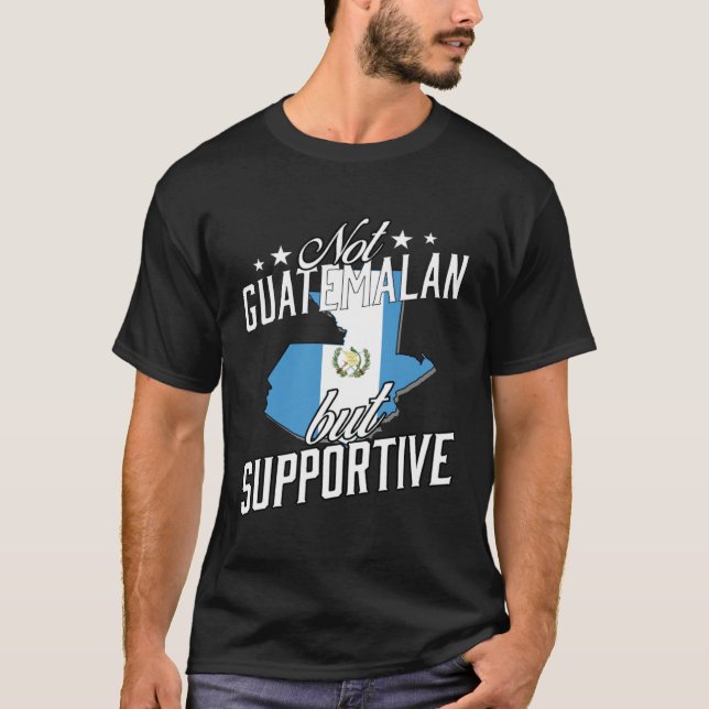 Not Guatemalan But Supportive Travel Tourist Guate T-Shirt (Front)