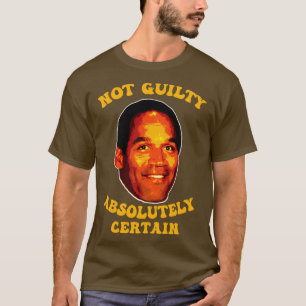 Not Guilty Absolutely Certain OJ Simpson T-Shirt
