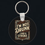 Not Had A Stroke Funny Stroke Survivor Awareness Key Ring<br><div class="desc">Im Not I Had A Stroke Funny Stroke Survivor Awareness</div>